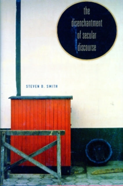 Book cover of: Disenchantment of Secular Discourse. By: Steven D. Smith