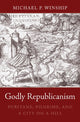 Book cover of: Godly Republicanism. By: Michael P. Winship