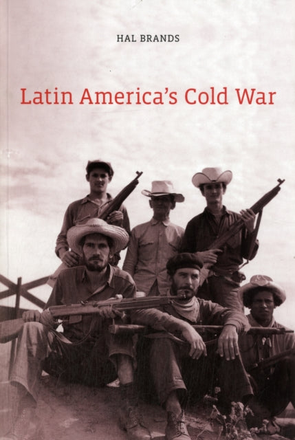 Book cover of: Latin America’s Cold War. By: Hal Brands