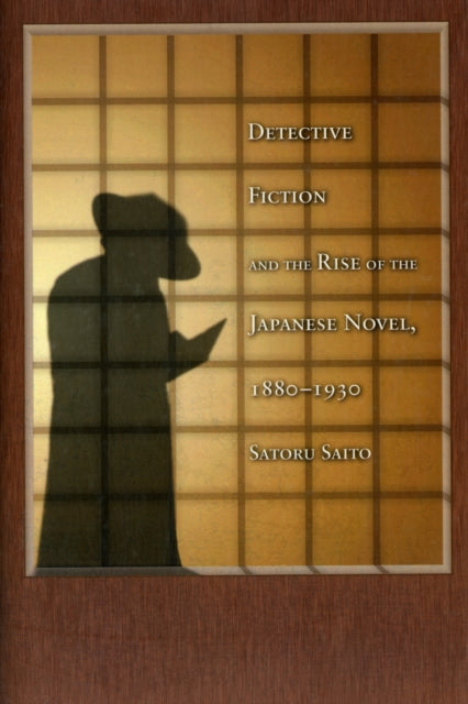 Book cover of: Detective Fiction and the Rise of the Japanese Novel, 1880–1930. By: Satoru Saito