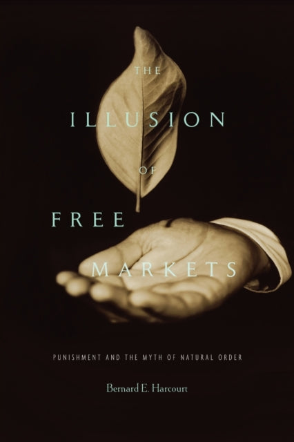 Book cover of: Illusion of Free Markets. By: Bernard E. Harcourt