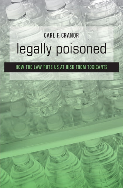 Book cover of: Legally Poisoned. By: Carl F. Cranor