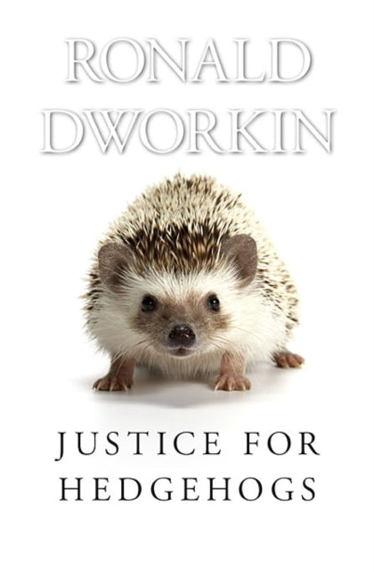 Book cover of: Justice for Hedgehogs. By: Ronald Dworkin