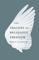 Book cover of: Tragedy of Religious Freedom. By: Marc O. DeGirolami