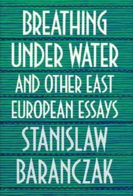 Book cover of: Breathing under Water and Other East European Essays