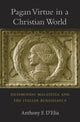 Book cover of: Pagan Virtue in a Christian World. By: Anthony F. D'Elia