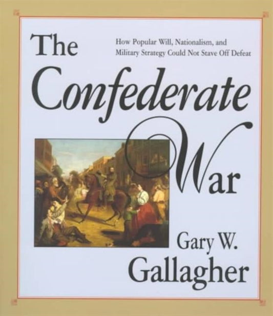 Book cover of: Confederate War. By: Gary W. Gallagher