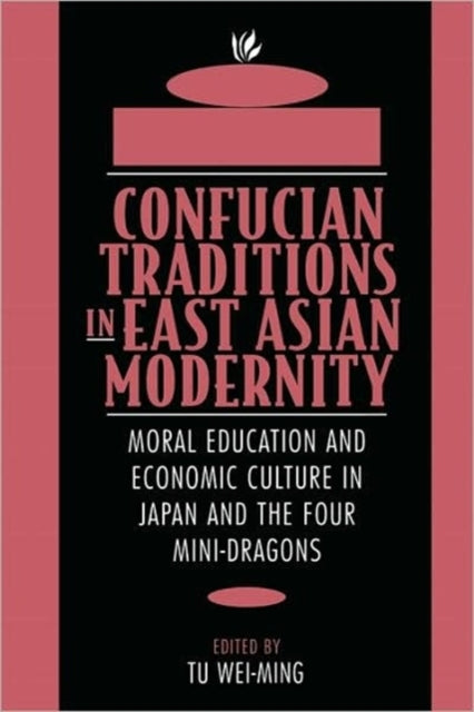 Book cover of: Confucian Traditions in East Asian Modernity. By: Tu Wei-Ming
