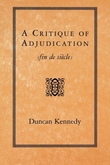 Book cover of: Critique of Adjudication. By: Duncan Kennedy