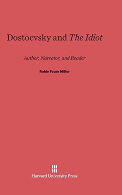 Book cover of: Dostoevsky and the Idiot. By: Robin Feuer Miller
