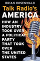 Book cover of: Talk Radio’s America. By: Brian Rosenwald