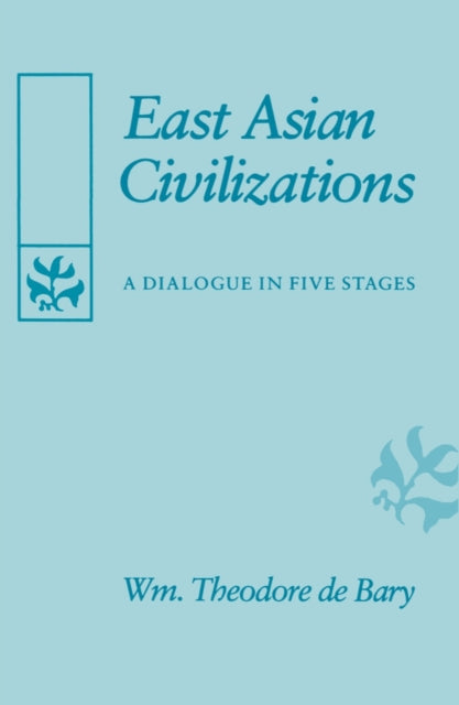 Book cover of: East Asian Civilizations. By: William Theodore De Bary