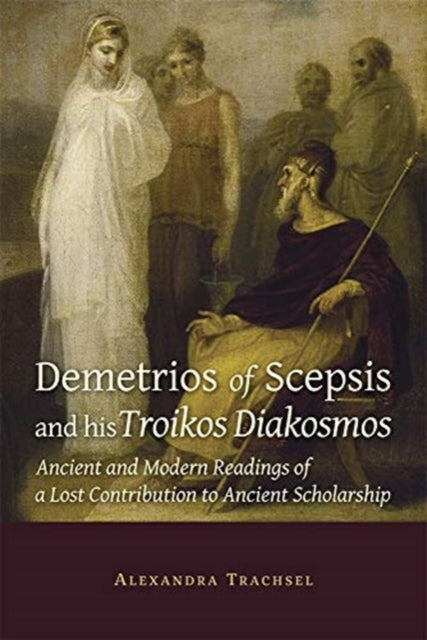 Book cover of: Demetrios of Scepsis and His Troikos Diakosmos. By: Alexandra Trachsel