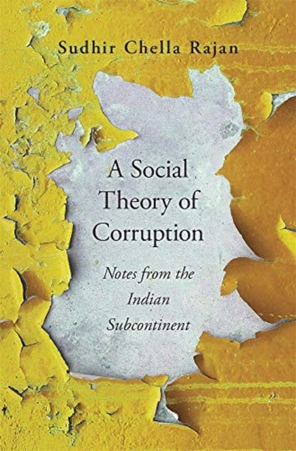Book cover of: Social Theory of Corruption. By: Sudhir Chella Rajan