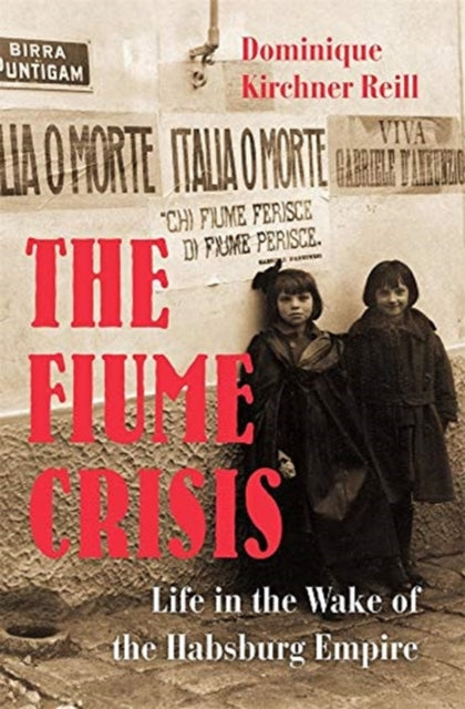 Book cover of: Fiume Crisis. By: Dominique Kirchner Reill