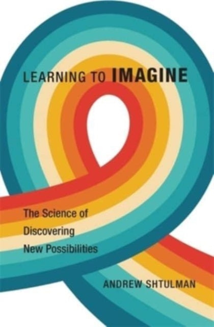 Book cover of: Learning to Imagine. By: Andrew Shtulman