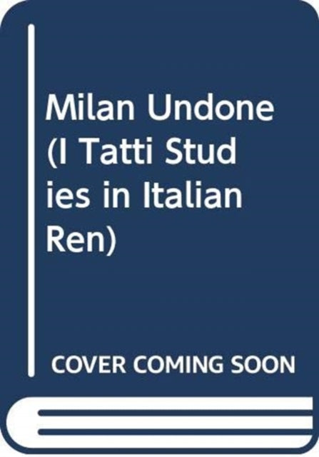 Book cover of: Milan Undone. By: John Gagné