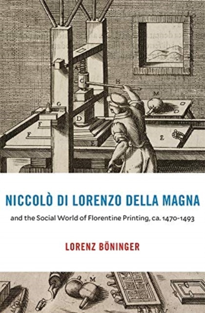 Book cover of: Niccolo di Lorenzo della Magna and the Social World of Florentine Printing, ca. 1470–1493. By: Lorenz Böninger