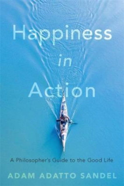Book cover of: Happiness in Action. By: Adam Adatto Sandel