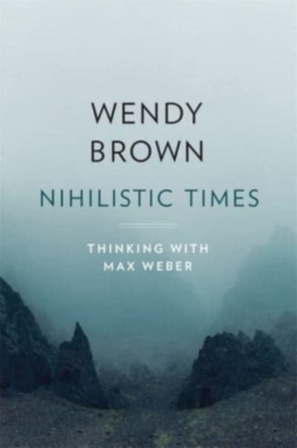 Book cover of: Nihilistic Times. By: Wendy Brown