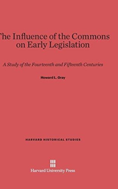 Book cover of: Influence of the Commons on Early Legislation. By: Howard L. Gray