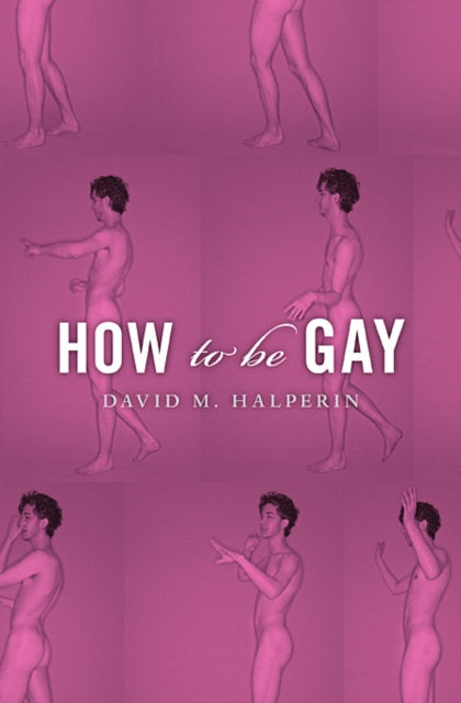 Book cover of: How To Be Gay. By: David M. Halperin