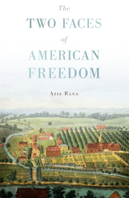Book cover of: Two Faces of American Freedom. By: Aziz Rana