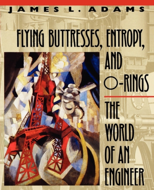 Book cover of: Flying Buttresses, Entropy, and O-Rings. By: James L. Adams