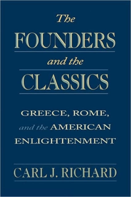Book cover of: Founders and the Classics. By: Carl Richard