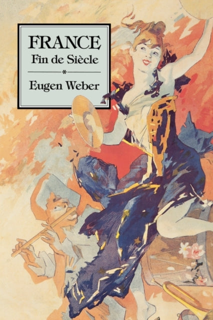 Book cover of: France, Fin de Siecle. By: Eugen Weber