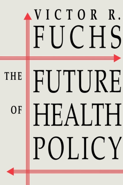 Book cover of: Future of Health Policy. By: Victor R. Fuchs