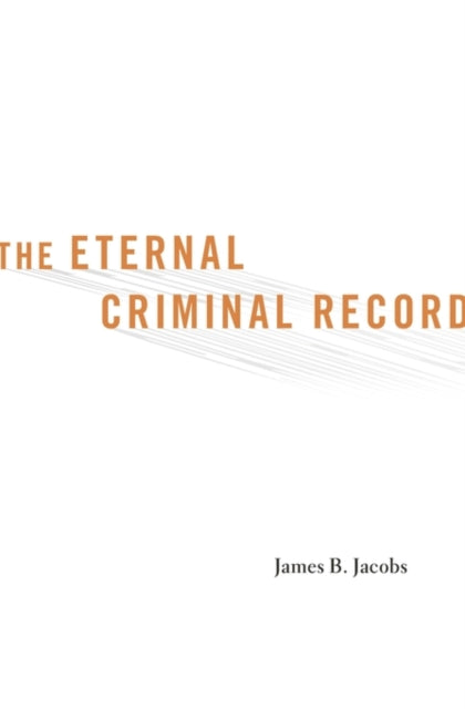 Book cover of: Eternal Criminal Record. By: James B Jacobs