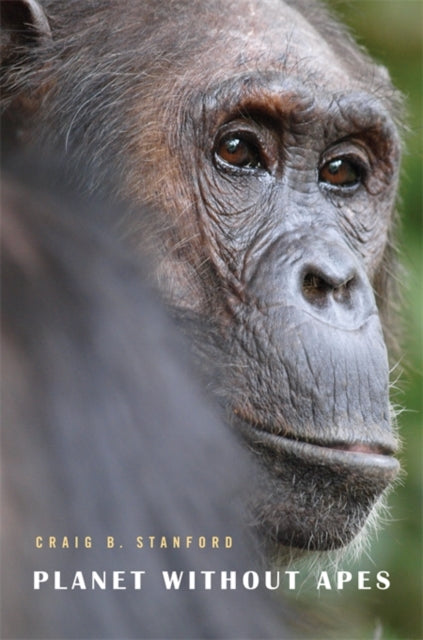 Book cover of: Planet Without Apes. By: Craig B. Stanford