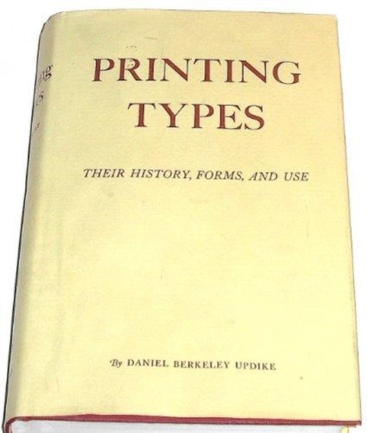 Book cover of: Printing Types: Their History, Forms, and Use; A Study in Survivals. By: Daniel Berkeley Updike