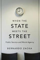Book cover of: When the State Meets the Street. By: Bernardo Zacka