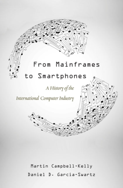 Book cover of: From Mainframes to Smartphones. By: Martin Campbell-Kelly
