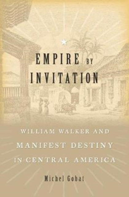 Book cover of: Empire by Invitation. By: Michel Gobat