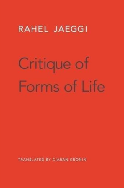 Book cover of: Critique of Forms of Life. By: Rahel Jaeggi