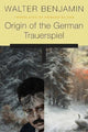 Book cover of: Origin of the German Trauerspiel. By: Walter Benjamin
