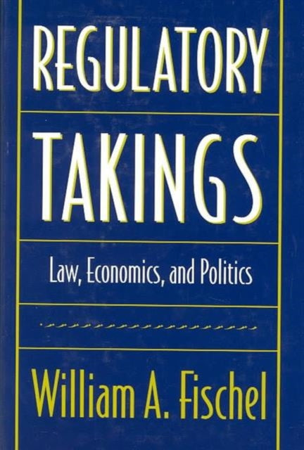 Book cover of: Regulatory Takings. By: William A. Fischel