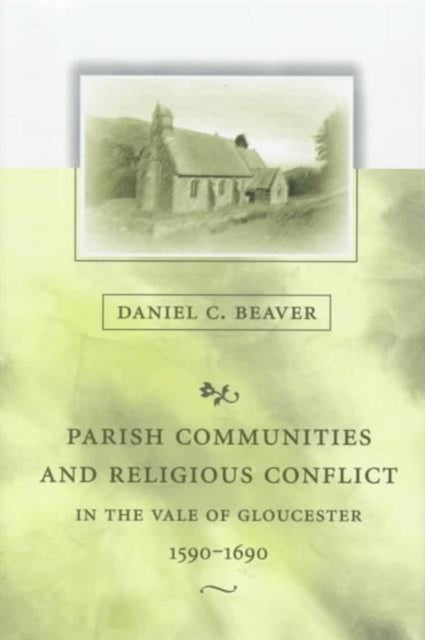 Book cover of: Parish Communities and Religious Conflict in the Vale of Gloucester, 1590–1690