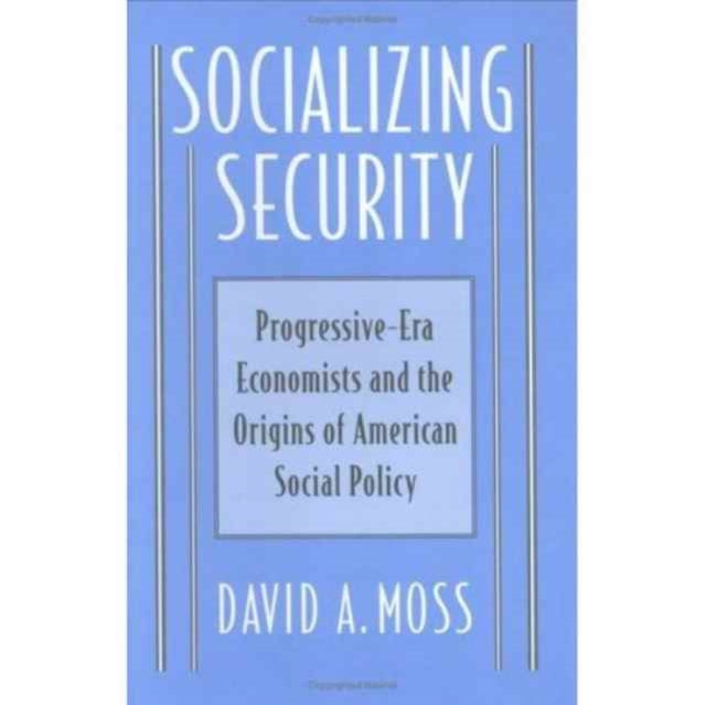 Book cover of: Socializing Security. By: David A. Moss