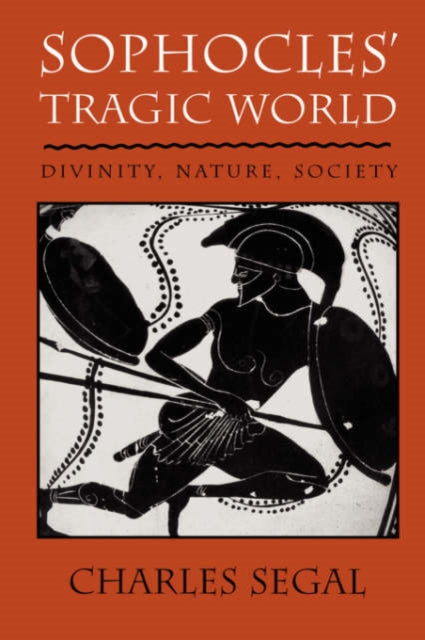 Book cover of: Sophocles’ Tragic World. By: Charles Segal