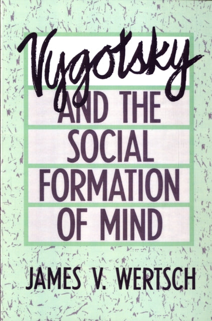 Book cover of: Vygotsky and the Social Formation of Mind. By: James V. Wertsch