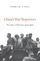 Book cover of: China’s War Reporters. By: Parks M. Coble