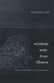 Book cover of: Wisdom Won from Illness. By: Jonathan Lear