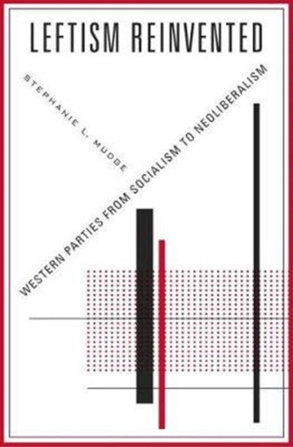 Book cover of: Leftism Reinvented. By: Stephanie L. Mudge