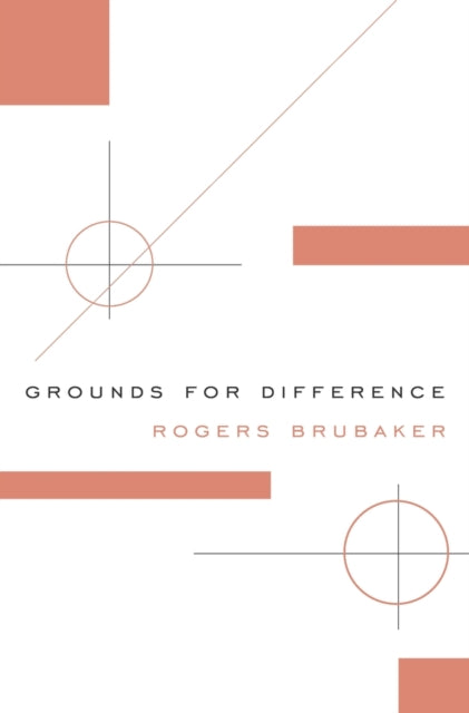 Book cover of: Grounds for Difference. By: Rogers Brubaker
