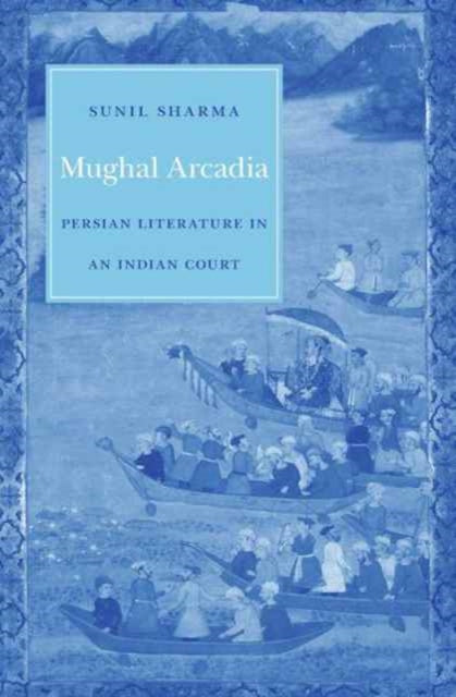 Book cover of: Mughal Arcadia. By: Sunil Sharma