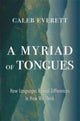 Book cover of: Myriad of Tongues. By: Caleb Everett